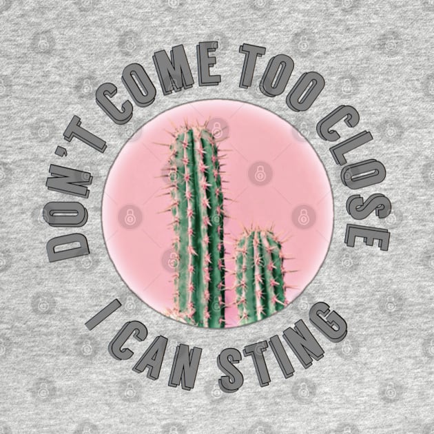 Don't come too close, I can sting, cactus by Prismatic